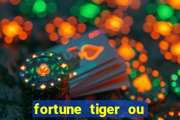 fortune tiger ou fortune ox