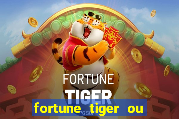 fortune tiger ou fortune ox