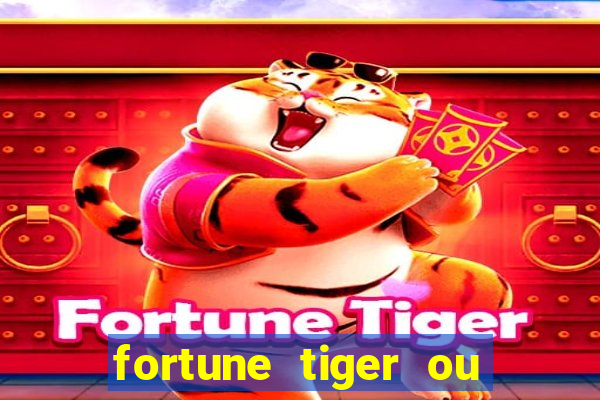 fortune tiger ou fortune ox