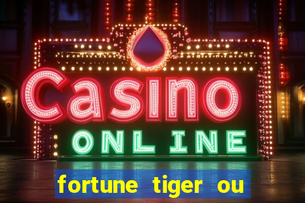 fortune tiger ou fortune ox