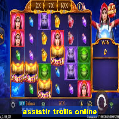 assistir trolls online