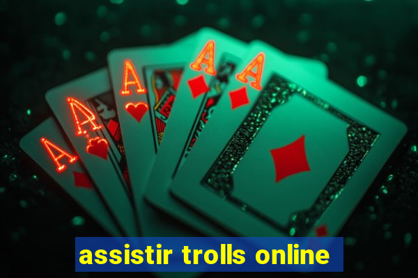 assistir trolls online