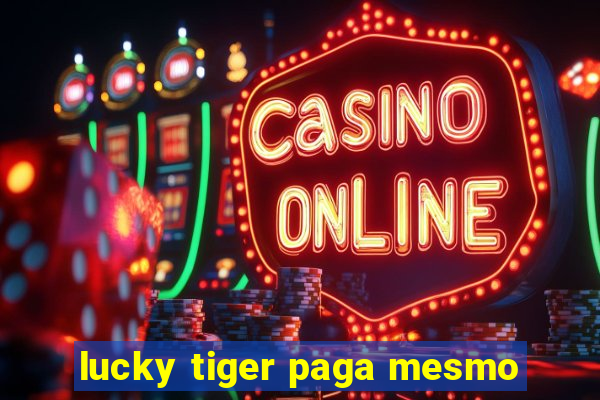 lucky tiger paga mesmo