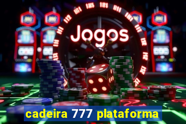 cadeira 777 plataforma