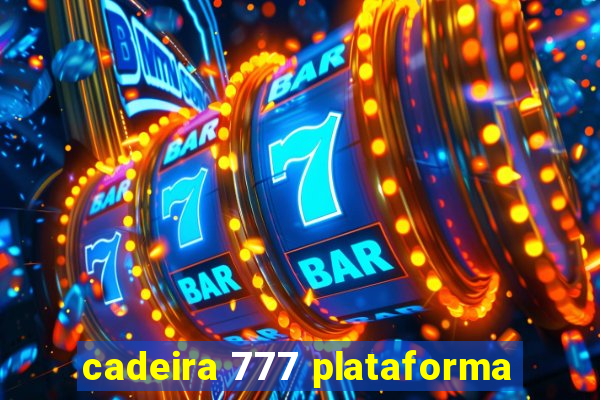 cadeira 777 plataforma