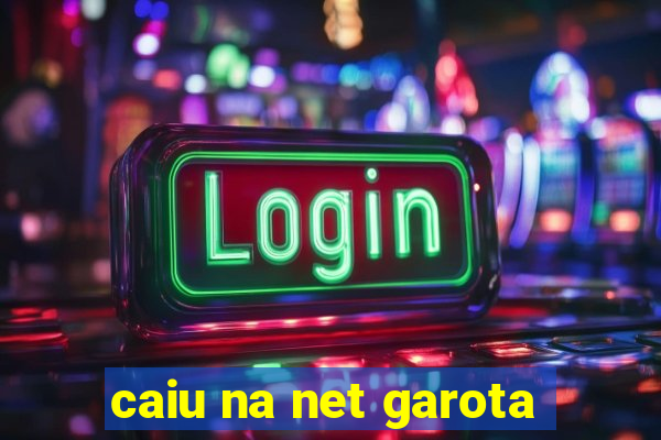 caiu na net garota