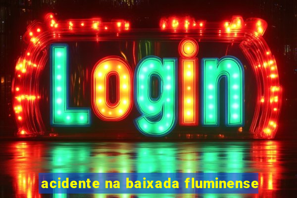 acidente na baixada fluminense