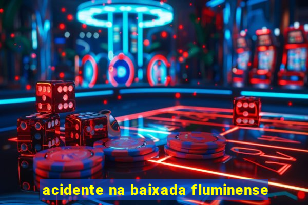 acidente na baixada fluminense