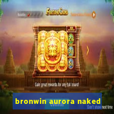 bronwin aurora naked