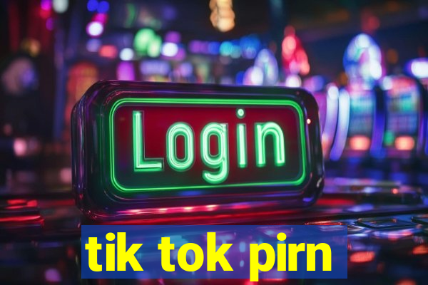 tik tok pirn