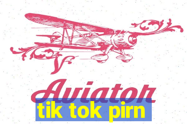 tik tok pirn