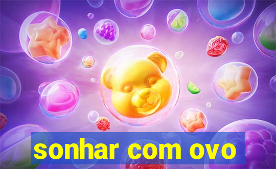 sonhar com ovo