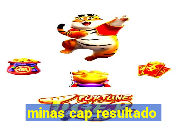 minas cap resultado