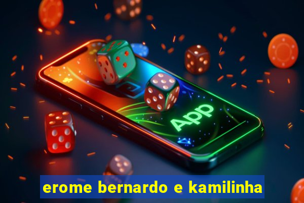 erome bernardo e kamilinha