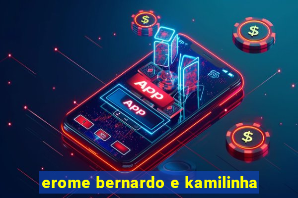 erome bernardo e kamilinha