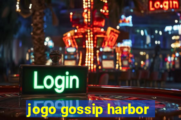 jogo gossip harbor