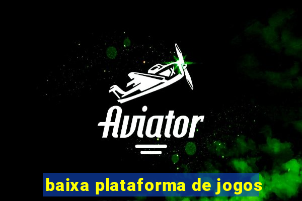 baixa plataforma de jogos