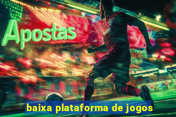 baixa plataforma de jogos