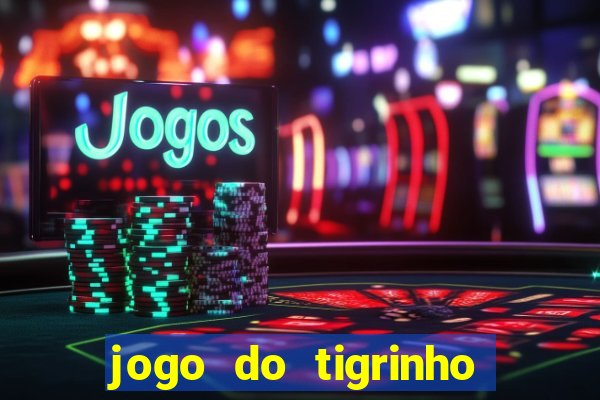 jogo do tigrinho teste gratis