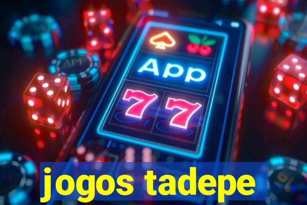 jogos tadepe