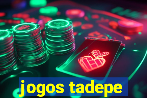 jogos tadepe