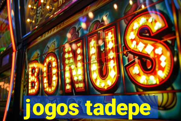 jogos tadepe