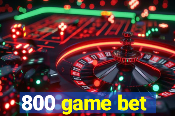 800 game bet