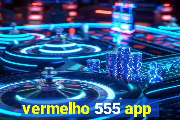 vermelho 555 app