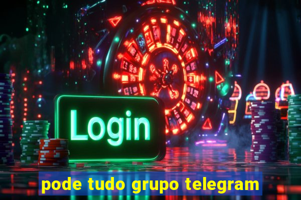 pode tudo grupo telegram