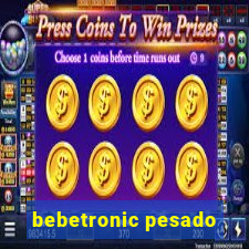 bebetronic pesado