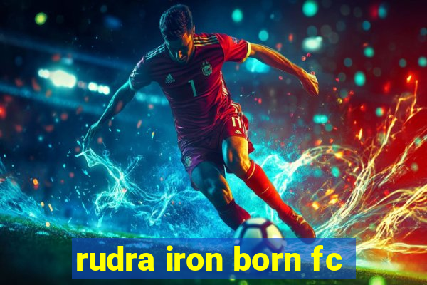 rudra iron born fc