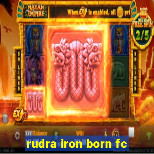 rudra iron born fc