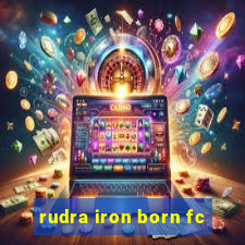 rudra iron born fc