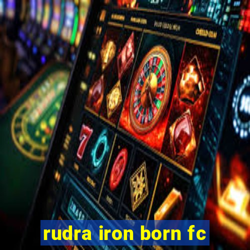 rudra iron born fc