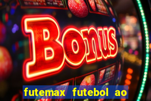 futemax futebol ao vivo atualizado