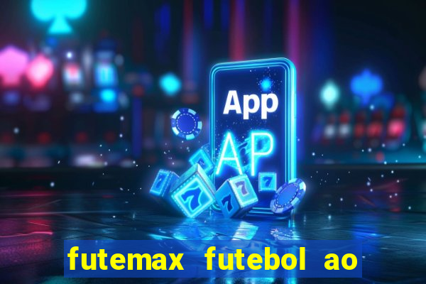 futemax futebol ao vivo atualizado