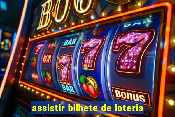 assistir bilhete de loteria