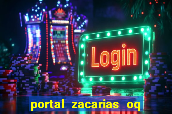 portal zacarias oq q e para falar