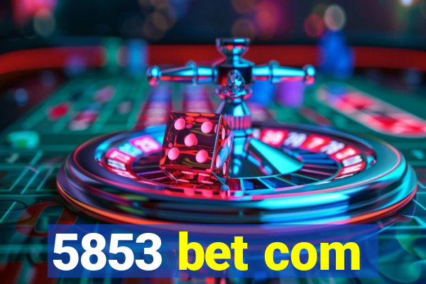 5853 bet com