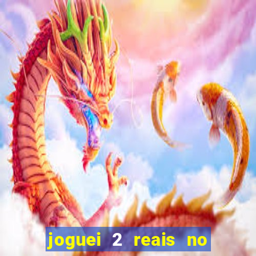 joguei 2 reais no grupo quanto ganho