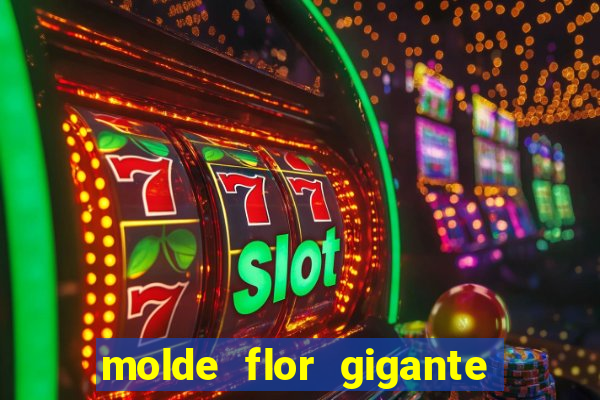 molde flor gigante de organza