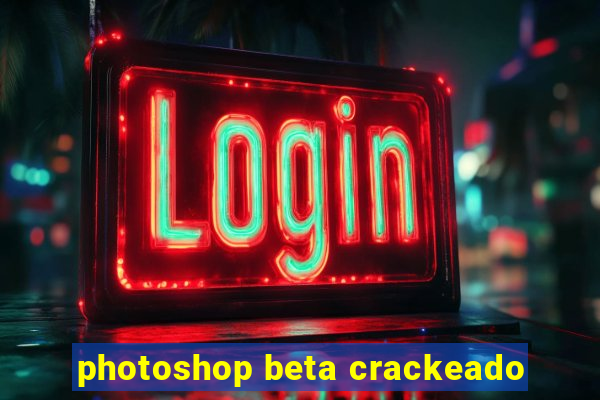 photoshop beta crackeado