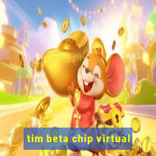 tim beta chip virtual