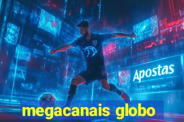 megacanais globo