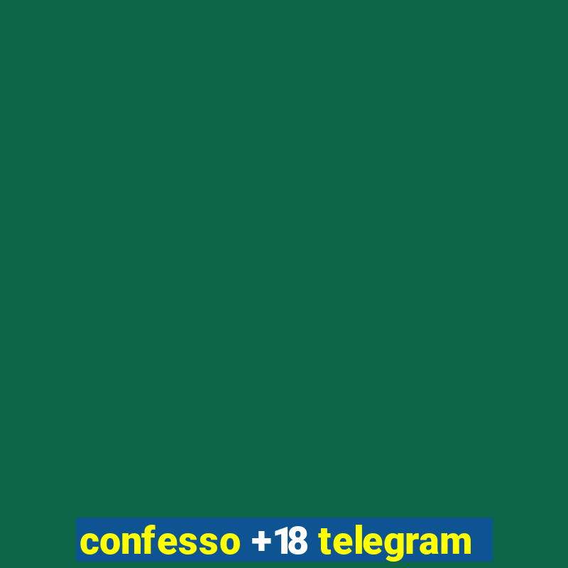 confesso +18 telegram