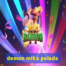 demon mika pelada