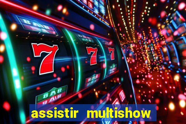 assistir multishow ao vivo