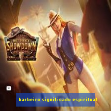 barbeiro significado espiritual