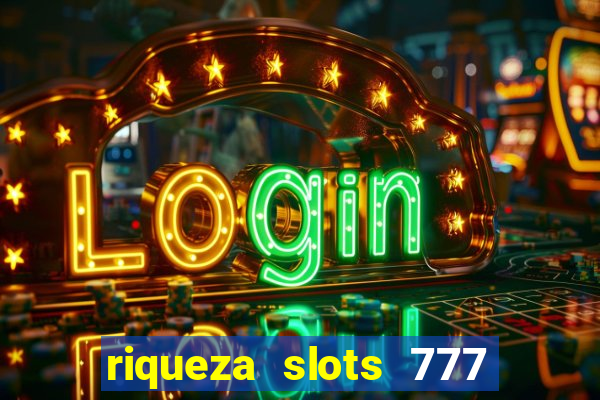 riqueza slots 777 paga mesmo