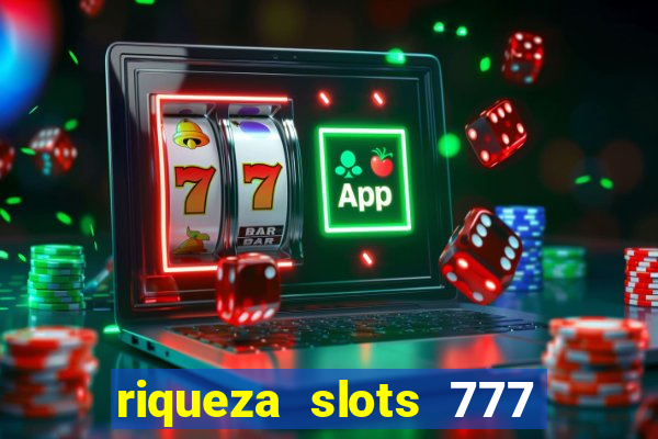 riqueza slots 777 paga mesmo